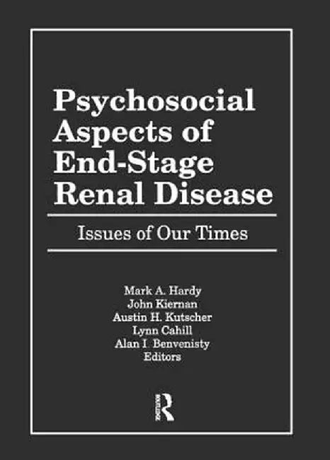 Psychosocial Aspects of End-Stage Renal Disease: Issues of Our Times by Mark Hardy