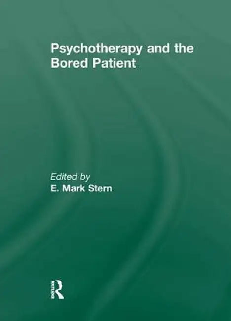 Psychotherapy and the Bored Patient by E Mark Stern
