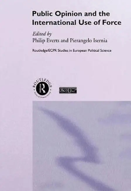 Public Opinion and the International Use of Force by Philip Everts
