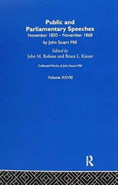 Collected Works of John Stuart Mill: XXVIII. Public and Parliamentary Speeches Vol a by J.M. Robson