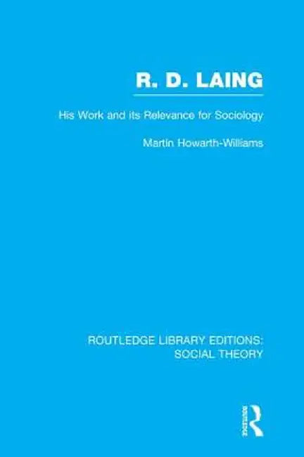 R.D. Laing: His Work and Its Relevance for Sociology (Rle Social Theory) by Martin Howarth-Williams