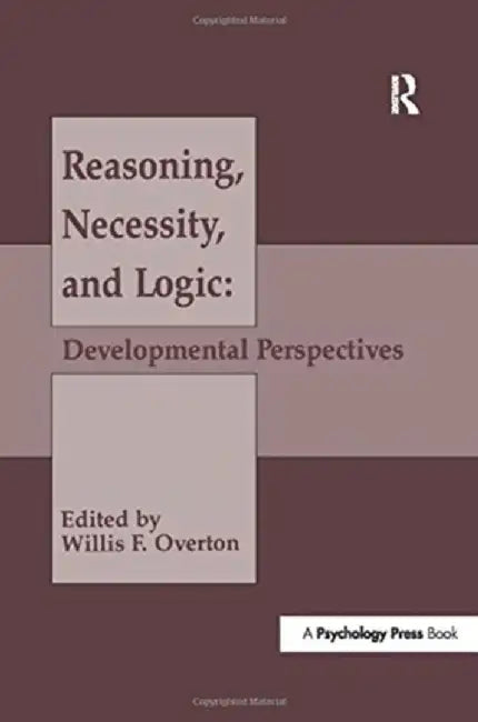 Reasoning, Necessity, and Logic: Developmental Perspectives by Willis F. Overton