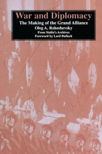 War and Diplomacy: The Making of the Grand Alliance by Oleg A. Rzeshevsky