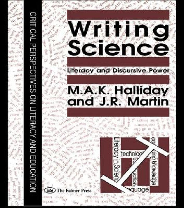 Writing Science: Literacy And Discursive Power by M. a. K. Halliday, J. R. Martin
