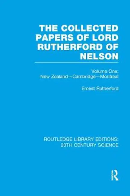 The Collected Papers of Lord Rutherford of Nelson: Volume 1 by Ernest Rutherford