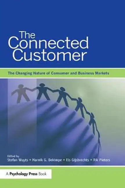 The Connected Customer: The Changing Nature of Consumer and Business Markets by Stefan H.K. Wuyts