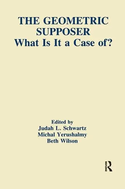 The Geometric Supposer: What Is It A Case Of? by Judah L. Schwartz