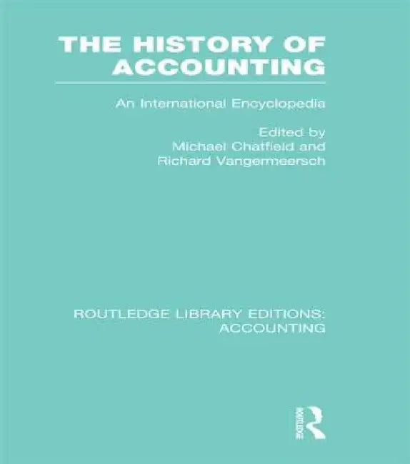 The History of Accounting (RLE Accounting): An International Encylopedia by Michael Chatfield, Richard Vangermeersch
