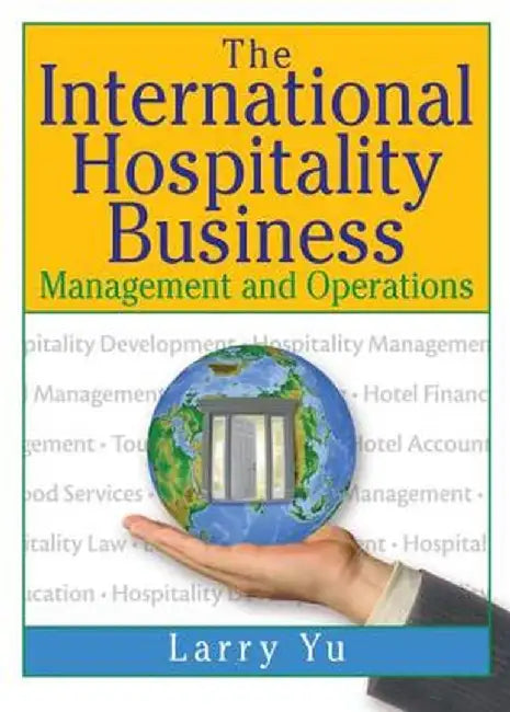 The International Hospitality Business: Management and Operations by Lawrence Yu