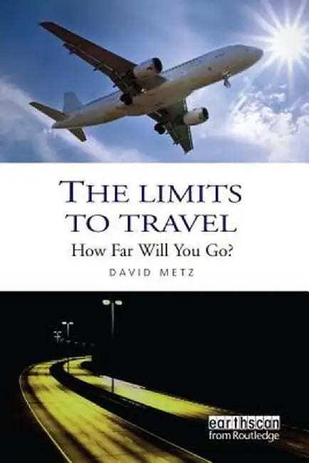 The Limits to Travel: How Far Will You Go? by David Metz