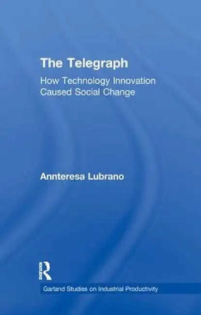 The Telegraph: How Technology Innovation Caused Social Change by Annteresa Lubrano