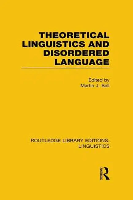 Theoretical Linguistics and Disordered Language (RLE Linguistics B: Grammar) by Martin Ball