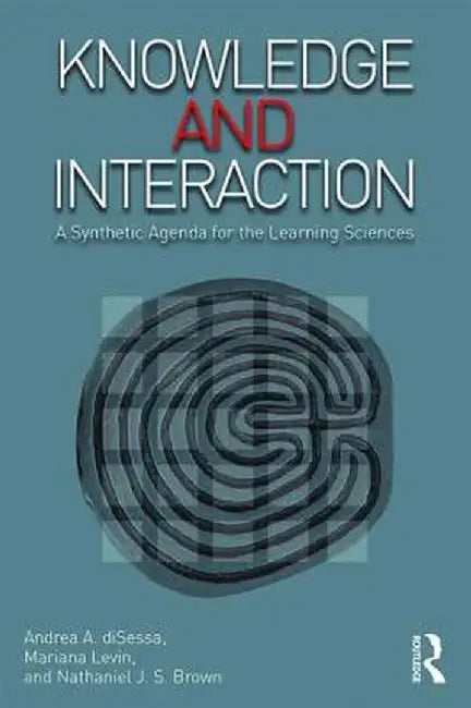 Knowledge and Interaction: A Synthetic Agenda for the Learning Sciences by Andrea A. diSessa