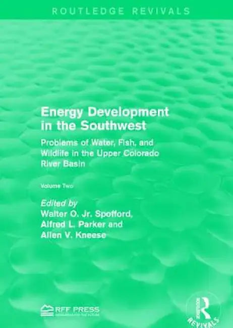 Energy Development in the Southwest: Problems of Water, Fish, and Wildlife in the Upper Colorado River Basin by Walter O. Spofford Jr.