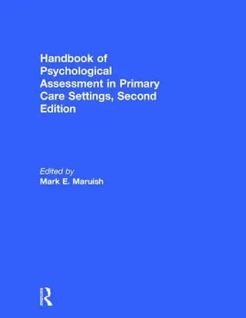 Handbook of Psychological Assessment in Primary Care Settings, Second Edition by Mark E. Maruish