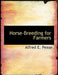 Horse-Breeding for Farmers by Alfred E. Pease