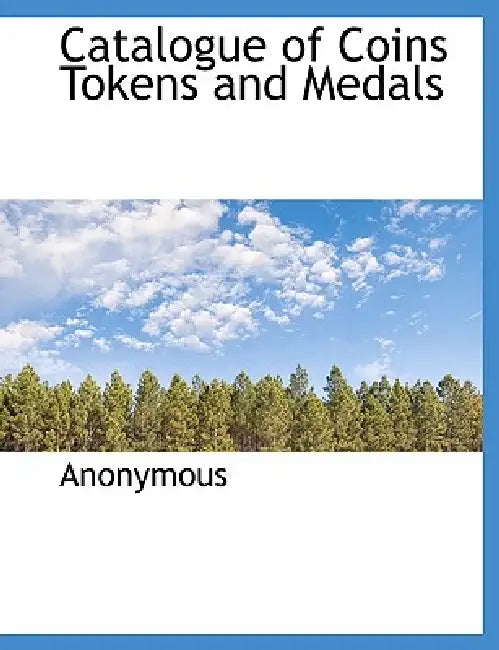 Catalogue of Coins Tokens and Medals by Anonymous