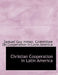 Christian Cooperation in Latin America by Samuel Guy Inman, Committee on Cooperation in Latin Americ