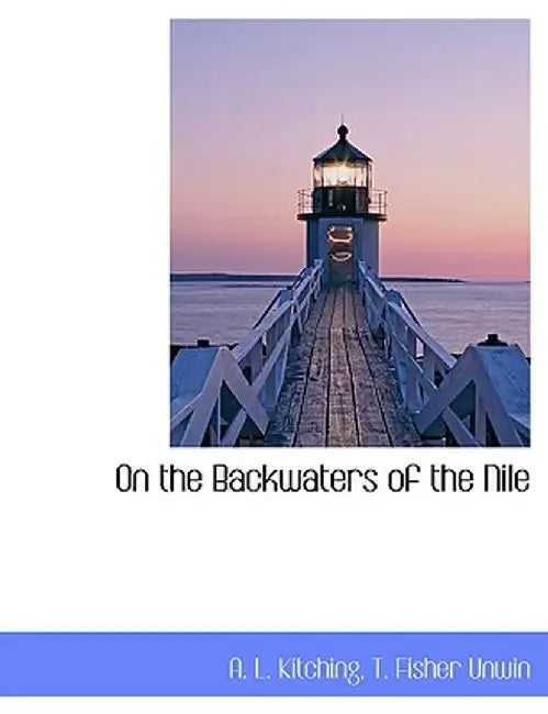 On the Backwaters of the Nile by A. L. Kitching