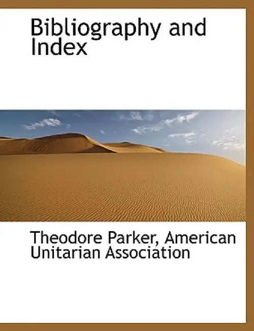 Bibliography and Index by Theodore Parker