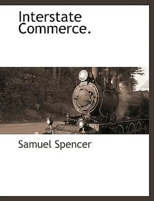 Interstate Commerce. by Samuel Spencer