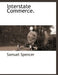Interstate Commerce. by Samuel Spencer