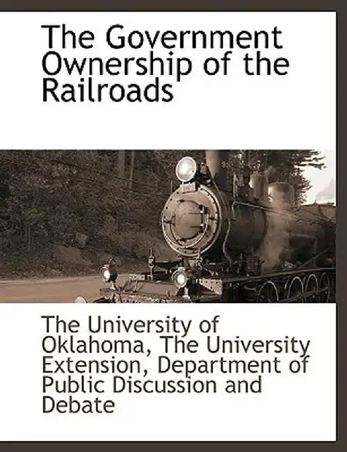 The Government Ownership of the Railroads by The Universi The University of Oklahoma