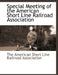 Special Meeting of the American Short Line Railroad Association by The American Short Line Railroad Associa
