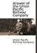 Answer of the Union Pacific Railway Company by Union Pacific Railway Company