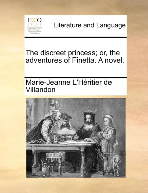 The discreet princess; or, the adventures of Finetta. A novel. by Marie-Jeanne L'Héritier de Villandon