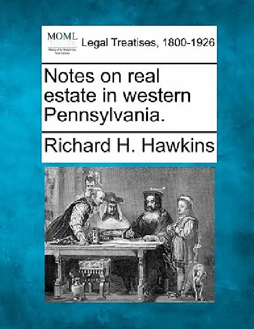 Notes on Real Estate in Western Pennsylvania. by Richard H. Hawkins