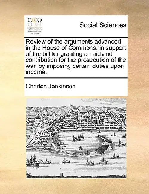 Review of the Arguments Advanced in the House of Commons, in Support of the Bill for Granting an Aid and Contribution for the Prosecution of the War, by Charles Jenkinson