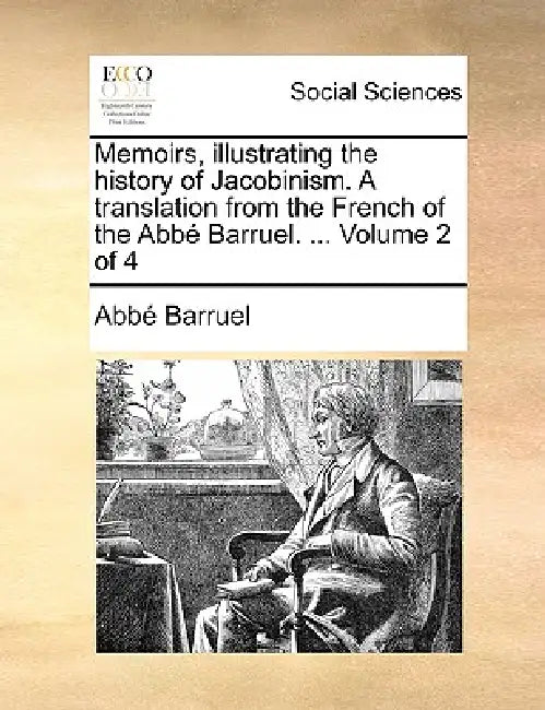 Memoirs, illustrating the history of Jacobinism. A translation from the French of the Abbé Barruel. ... Volume 2 of 4 by Abbé Barruel