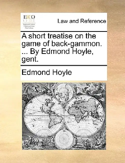A short treatise on the game of back-gammon. ... By Edmond Hoyle, gent. by Edmond Hoyle