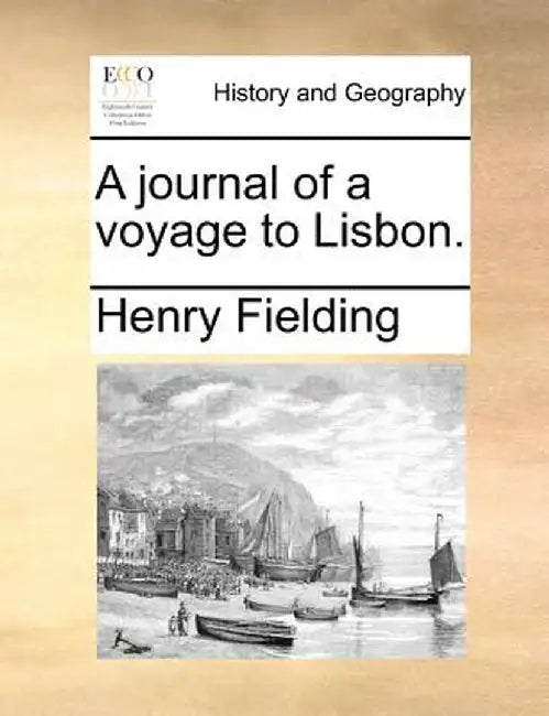 A Journal of a Voyage to Lisbon. by Henry Fielding
