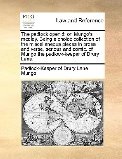 The Padlock Open'd: Or, Mungo's Medley. Being a Choice Collection of the Miscellaneous Pieces in Prose and Verse, Serious and Comic, of Mu by Padlock-Keeper Of Drury Lane Mungo