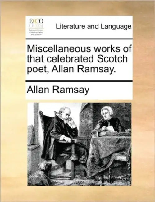 Miscellaneous works of that celebrated Scotch poet, Allan Ramsay. by Allan Ramsay