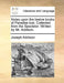 Notes Upon the Twelve Books of Paradise Lost. Collected from the Spectator. Written by Mr. Addison. by Joseph Addison