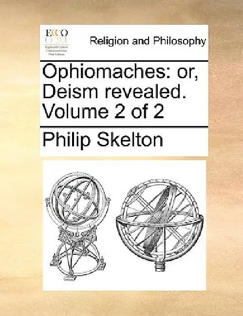 Ophiomaches: Or, Deism Revealed. Volume 2 of 2 by Philip Skelton