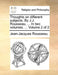 Thoughts on Different Subjects. by J.J. Rousseau, ... in Two Volumes. ... Volume 2 of 2 by Jean Jacques Rousseau