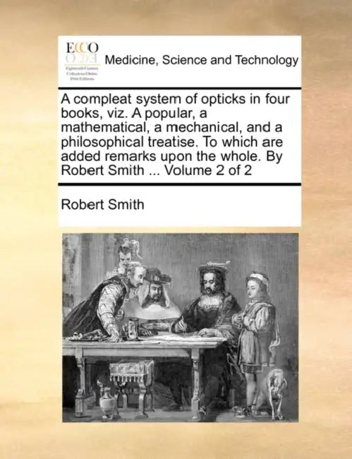A compleat system of opticks in four books, viz. A popular, a mathematical, a mechanical, and a philosophical treatise. To which are added remarks upo by Robert Smith