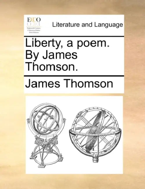 Liberty, a poem. By James Thomson. by James Thomson