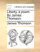 Liberty, a poem. By James Thomson. by James Thomson
