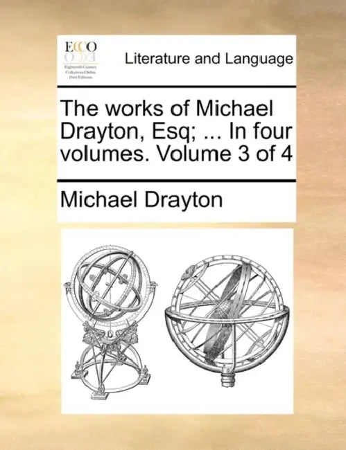 The Works of Michael Drayton, Esq; ... in Four Volumes. Volume 3 of 4 by Michael Drayton