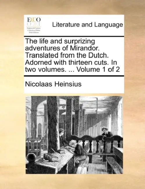 The life and surprizing adventures of Mirandor. Translated from the Dutch. Adorned with thirteen cuts. In two volumes. ... Volume 1 of 2 by Nicolaas Heinsius