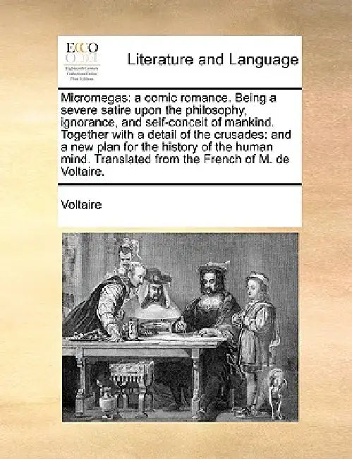 Micromegas: A Comic Romance. Being a Severe Satire Upon the Philosophy, Ignorance, and Self-Conceit of Mankind. Together with a De by Voltaire
