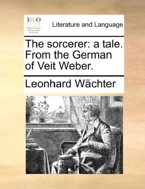 The sorcerer: a tale. From the German of Veit Weber. by Leonhard Wächter