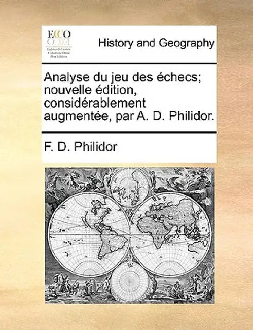 Analyse Du Jeu Des Checs; Nouvelle Dition, Considrablement Augmente, Par A. D. Philidor. by F. D. Philidor