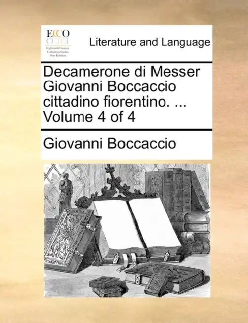 Decamerone Di Messer Giovanni Boccaccio Cittadino Fiorentino. ... Volume 4 of 4 by Giovanni Boccaccio