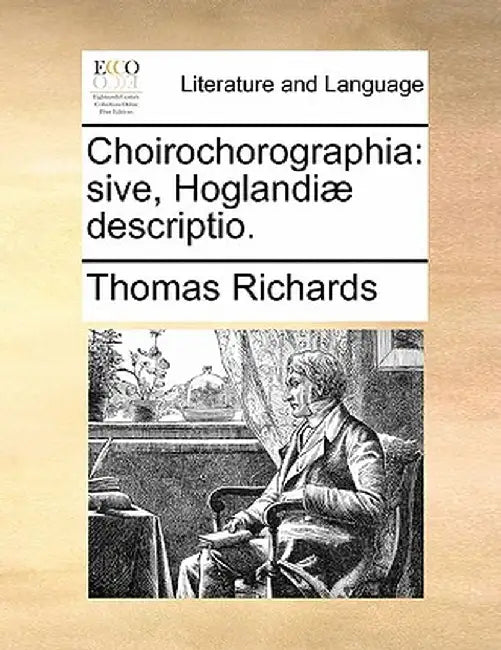 Choirochorographia: Sive, Hoglandiae Descriptio. by Thomas Richards